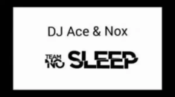 DJ Ace X Nox - Team No Sleep (Amapiano)